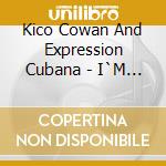Kico Cowan And Expression Cubana - I`M Not Joking cd