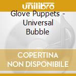 Glove Puppets - Universal Bubble cd
