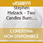 Stephen Melzack - Two Candles Burn: New Jewish Festival Songs For Ch cd musicale di Stephen Melzack