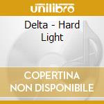 Delta - Hard Light cd