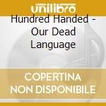 Hundred Handed - Our Dead Language cd