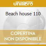 Beach house 110 cd musicale di Artisti Vari