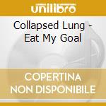 Collapsed Lung - Eat My Goal cd musicale di Collapsed Lung