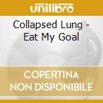 Collapsed Lung - Eat My Goal cd