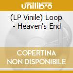 (LP Vinile) Loop - Heaven's End vinile