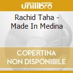 Rachid Taha - Made In Medina cd musicale di Rachid Taha