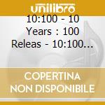 10:100 - 10 Years : 100 Releas - 10:100 (2 Cd) cd