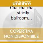 Cha cha cha - strictly ballroom series cd