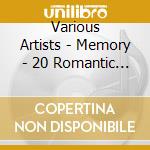 Various Artists - Memory - 20 Romantic Themes cd musicale di Various Artists