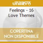 Feelings - 16 Love Themes cd musicale di Feelings
