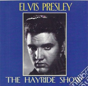 Elvis Presley - The Hayride Show cd musicale di Elvis Presley