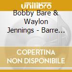 Bobby Bare & Waylon Jennings - Barre & Jennings cd musicale di Bobby Bare & Waylon Jennings