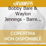 Bobby Bare & Waylon Jennings - Barre & Jennings cd