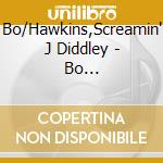 Bo/Hawkins,Screamin' J Diddley - Bo Diddley/Screamin' Jay... cd