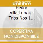 Heitor Villa-Lobos - Trios Nos 1 & 3 cd