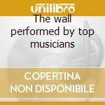 The wall performed by top musicians cd