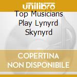 Top Musicians Play Lynyrd Skynyrd cd