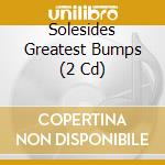 Solesides Greatest Bumps (2 Cd) cd