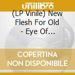 (LP Vinile) New Flesh For Old - Eye Of The Hurricane