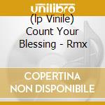 (lp Vinile) Count Your Blessing - Rmx cd