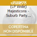 (LP Vinile) Majesticons - Suburb Party (Import) lp vinile di Majesticons