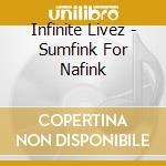 Infinite Livez - Sumfink For Nafink cd