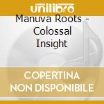 Manuva Roots - Colossal Insight cd musicale di Manuva Roots