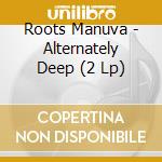 Roots Manuva - Alternately Deep (2 Lp) cd musicale di Roots Manuva