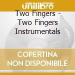 Two Fingers - Two Fingers Instrumentals cd