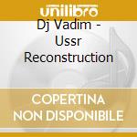 Dj Vadim - Ussr Reconstruction cd