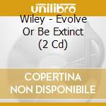 Wiley - Evolve Or Be Extinct (2 Cd) cd musicale di Wiley