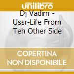 Dj Vadim - Ussr-Life From Teh Other Side cd