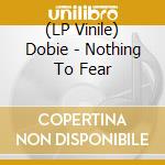 (LP Vinile) Dobie - Nothing To Fear vinile