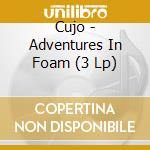 Cujo - Adventures In Foam (3 Lp) cd musicale di Cujo
