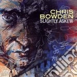 Chris Bowden - Slightly Askew