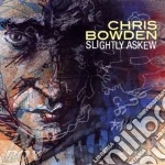 Chris Bowden - Slightly Askew cd