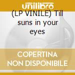 (LP VINILE) Till suns in your eyes cd