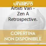 Artisti Vari - Zen A Retrospective. cd