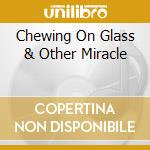 Chewing On Glass & Other Miracle cd musicale di SIXTOO