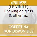 (LP VINILE) Chewing on glass & other m.. cd