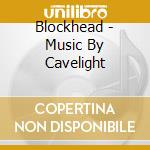 Blockhead - Music By Cavelight cd