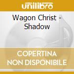 Wagon Christ - Shadow cd