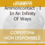 Ammoncontact - I In An Infinity Of Ways cd