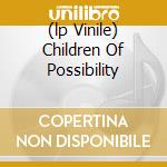 (lp Vinile) Children Of Possibility cd