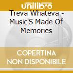 Treva Whateva - Music'S Made Of Memories cd musicale di TREVA WHATEVA