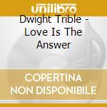 Dwight Trible - Love Is The Answer cd