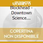 Blockhead - Downtown Science (Cd+Dvd) cd