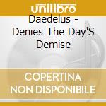 Daedelus - Denies The Day'S Demise cd