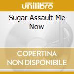 Sugar Assault Me Now cd musicale di POP LEVI