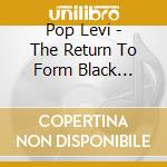 Pop Levi - The Return To Form Black Magick Party cd